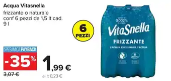 Carrefour Acqua Vitasnella frizzante o naturale conf 6 pezzi da 1,5 It cad. 9 l offerta