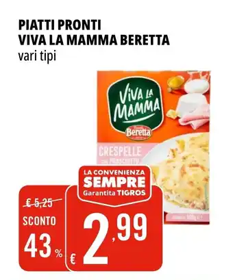 Tigros PIATTI PRONTI VIVA LA MAMMA BERETTA vari tipi offerta