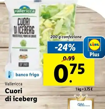 Lidl Vallericca Cuori di iceberg 200 g confezione offerta