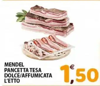 Mio Market MENDEL PANCETTA TESA DOLCE/AFFUMICATA L'ETTO offerta