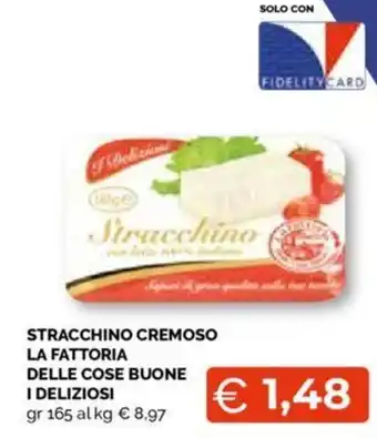 Mercatò STRACCHINO CREMOSO LA FATTORIA DELLE COSE BUONE I DELIZIOSI gr 165 offerta