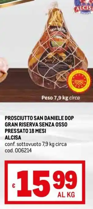 Metro PROSCIUTTO SAN DANIELE DOP GRAN RISERVA SENZA OSSO PRESSATO 18 MESI ALCISA conf. sottovuoto 7,9 kg circa cod. 006214 offerta