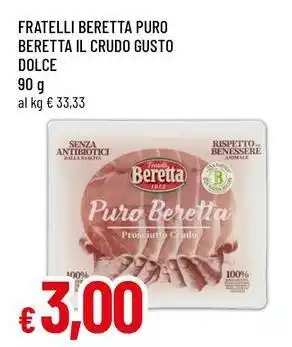 Famila FRATELLI BERETTA PURO BERETTA IL CRUDO GUSTO DOLCE offerta