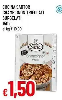 Famila CUCINA SARTOR CHAMPIGNON TRIFOLATI SURGELATI offerta