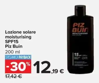 Carrefour Lozione solare moisturising SPF15 Piz Buin 200 ml offerta