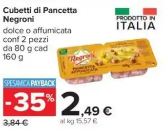 Carrefour Cubetti di Pancetta Negroni dolce o affumicata conf 2 pezzi da 80 g cad 160 g offerta