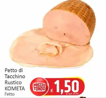 Paghi Poco Petto di Tacchino Rustico KOMETA l'etto offerta