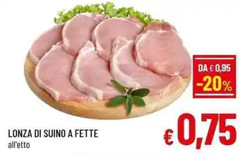 A&O LONZA DI SUINO A FETTE all'etto offerta