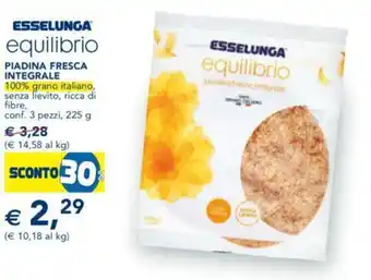 Esselunga ESSELUNGA equilibrio PIADINA FRESCA INTEGRALE 100% grano italiano, senza lievito, ricca di fibre, conf. 3 pezzi, 225 g offerta