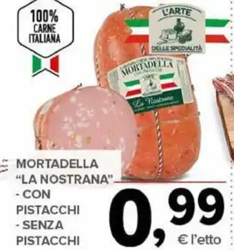 Todis MORTADELLA LA NOSTRANA - CON PISTACCHI - SENZA PISTACCHI offerta