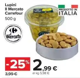 Carrefour Market Lupini Il Mercato Carrefour 500 g offerta