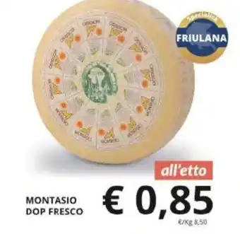 Supermercati Visotto MONTASIO DOP FRESCO offerta