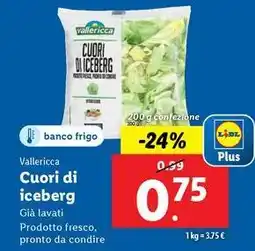 Lidl Vallericca Cuori di iceberg 200 g confezione offerta
