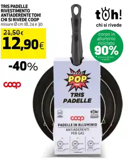 Extracoop TRIS PADELLE RIVESTIMENTO ANTIADERENTE TOH! CHI SI RIVEDE COOP misure cm 18, 24 e 30 offerta