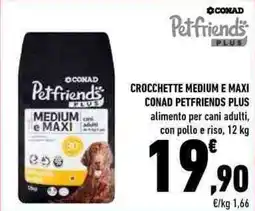 Conad CROCCHETTE MEDIUM E MAXI CONAD PETFRIENDS PLUS alimento per cani adulti, con pollo e riso, 12 kg offerta