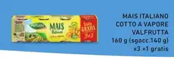 Spazio Conad MAIS ITALIANO COTTO A VAPORE VALFRUTTA 160 g (sgocc.140 g) x3+1 gratis offerta