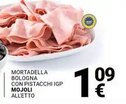 Supermercati Gulliver MORTADELLA BOLOGNA CON PISTACCHI IGP MOJOLI ALL'ETTO offerta