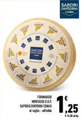 Conad City FORMAGGIO MONTASIO D.O.P. SAPORI&DINTORNI CONAD offerta