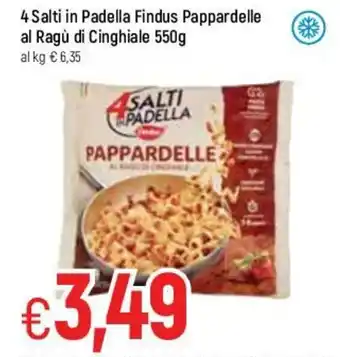Famila 4 Salti in Padella Findus Pappardelle al Ragù di Cinghiale 550g offerta