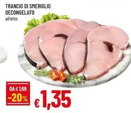 Famila TRANCIO DI SMERIGLIO DECONGELATO offerta