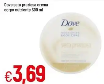 Famila Dove Seta Preziosa Crema Corpo Nutriente 300ml offerta