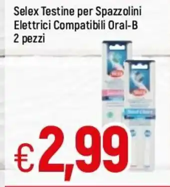 Famila Selex Testine per Spazzolini Elettrici Compatibili Oral-B 2 pezzi offerta