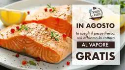 IN AGOSTO tu scegli il pesce fresco, noi offriamo la cottura AL VAPORE GRATIS