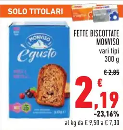 Conad FETTE BISCOTTATE MONVISO vari tipi 300 g offerta
