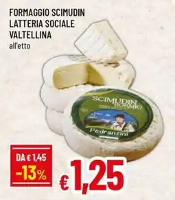 Famila FORMAGGIO SCIMUDIN LATTERIA SOCIALE VALTELLINA offerta