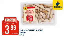 Tigros Tagliata di petto di pollo TIGROS offerta