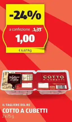 ALDI IL TAGLIERE DEL RE cotto a cubetti offerta