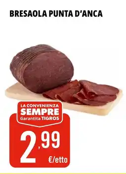 Tigros Bresaola punta d'anca offerta