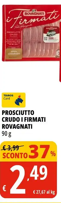 Tigros Prosciutto crudo i firmati ROVAGNATI offerta