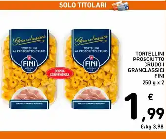 Spazio Conad Fini Tortellini Prosciutto Crudo I Granclassici 250g x 2 offerta