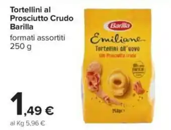 Carrefour Barilla Tortellini al Prosciutto Crudo 250g offerta