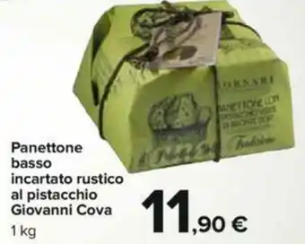 Carrefour Giovanni Cova Panettone Basso Incartato Rustico al Pistacchio 1kg offerta