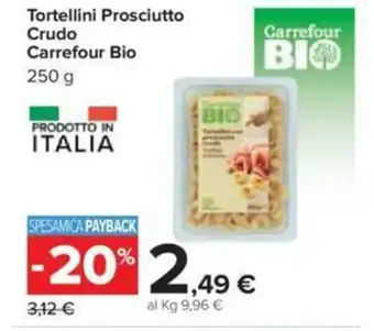 Carrefour Carrefour Bio Tortellini Prosciutto Crudo 250 g offerta