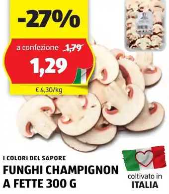 ALDI I COLORI DEL SAPORE Funghi champignon a fette offerta