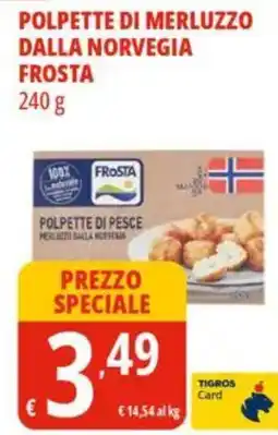 Tigros Polpette di merluzzo dalla norvegia frosta offerta