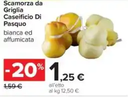 Carrefour Scamorza da Griglia Caseificio Di Pasquo offerta