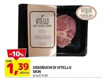 DPiù Ossobuchi di vitello skin offerta