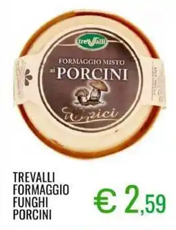 Sugros Trevalli formaggio funghi porcini offerta