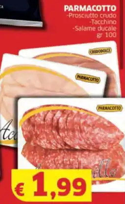 Mercati Alimentari PARMACOTTO -Prosciutto crudo -Tacchino -Salame ducale offerta