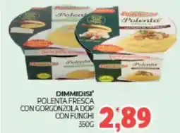 Eté Dimmidisi polenta fresca con gorgonzola dop con funghi offerta