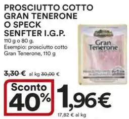 Ipercoop Prosciutto cotto gran tenerone o speck senfter i.g.p. offerta