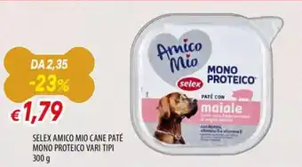 Famila Selex amico mio cane paté mono proteico vari tipi offerta