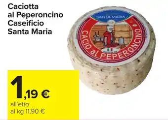 Carrefour Caciotta al Peperoncino Caseificio Santa Maria offerta