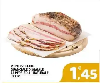 Il Centro Superstore Montevecchio guanciale di maiale al pepe ed al naturale offerta