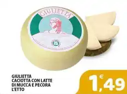 Il Centro Superstore Giulietta caciotta con latte di mucca e pecora offerta