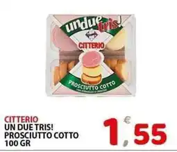 Il Centro Superstore Citterio un due tris! prosciutto cotto offerta